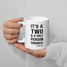 "It's a two and a half person shower" White Glossy Mug