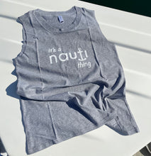 "it’s a NAUTI thing” Woman's Sleeveless Cotton Top in Heather Grey or White with White Logo
