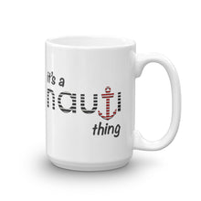 "It's a NAUTI thing" 11 oz. or 15 oz. Ceramic Mug in White