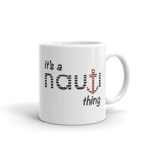 "It's a NAUTI thing" Mug 11oz or 15oz